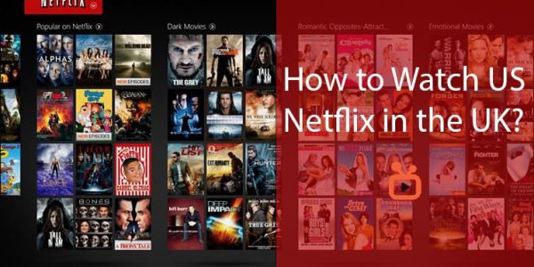 How to Watch US Netflix in The UK