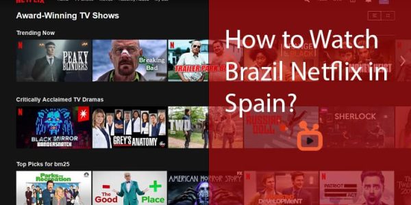 How to Watch Brazil Netflix in Spain