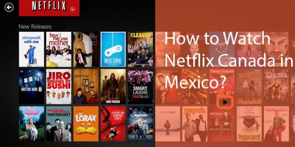 How to Watch Netflix Canada In Mexico