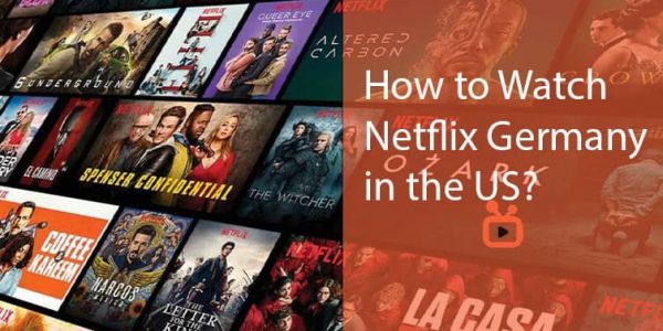 How to Watch Netflix Germany in the US