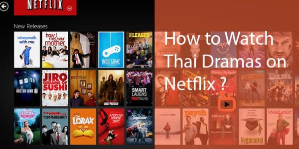 How to Watch Thai Dramas on Netflix from Anywhere